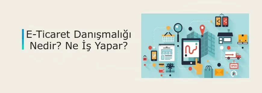 E-Ticaret danışmanlığı nedir?