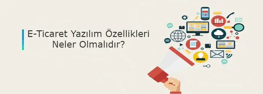 E-Ticaret yazılım özellikleri nelerdir?