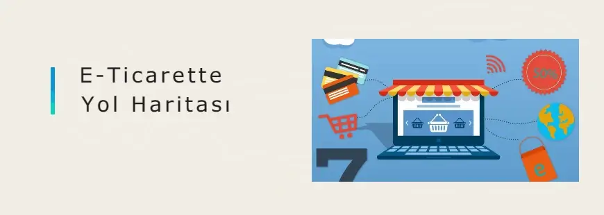 e-Ticaret Yeni Başlayanlar İçin Yol Haritası 