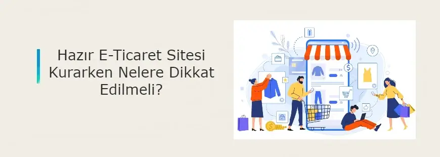 E-Ticaret sitesi kurarken nelere dikkat edilmeli