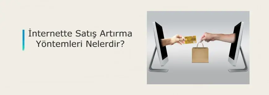 İnternetten Satışı Artırma Yöntemleri