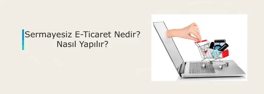 Sermayesiz E-Ticaret Nedir?